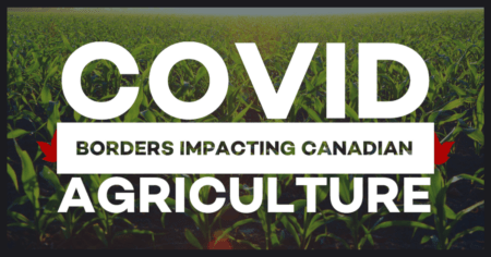 COVID Borders impacting Canadian Agriculture
