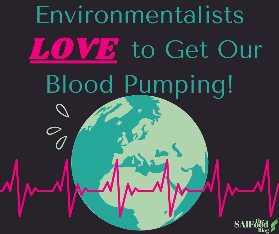 Environmentalists love to get our blood pumping