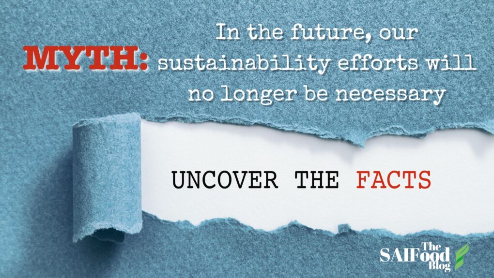 Myth: In the future, our sustainability efforts will no longer be necessary